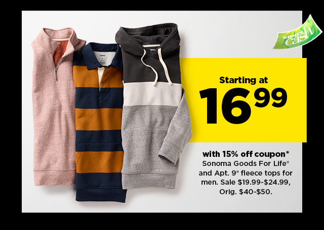 starting at 16.99 with 15% off coupon sonoma goods for life and apt. 9 fleece tops for men. shop now.