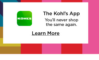 the kohls app. youll never shop the same again.  learn more.