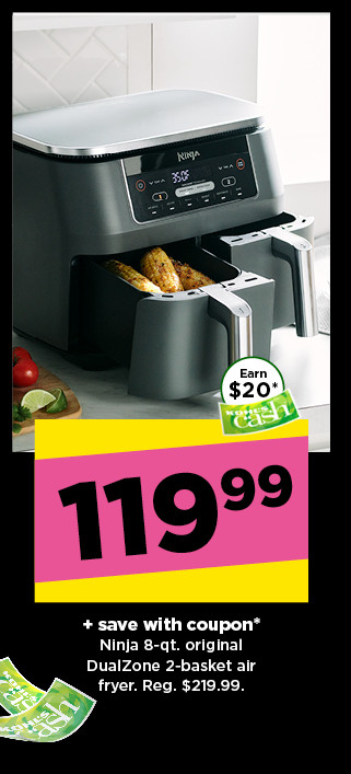 119.99 plus save with coupon Ninja 8-quart air fryer. shop now.