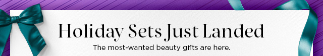 holiday sets just landed. new, most-wanted beauty gifts are here. shop now.