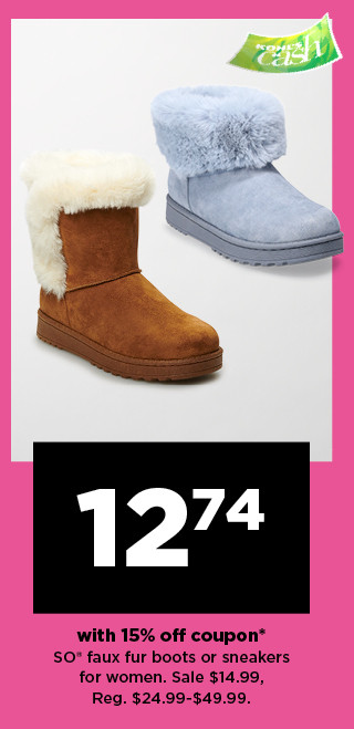  with 15% off coupon* SO" faux fur boots or sneakers for women. Sale $14.99, Reg. $24.99-549.99. 