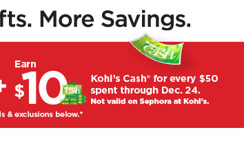 earn $10 kohls cash for every $50 spent. not valid on sephora at kohl's. shop now.