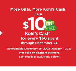 earn $10 kohls cash for every $50 spent. not valid on sephora at kohl's. shop now.