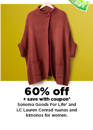 60% off plus save with coupon sonoma goods for life and LC lauren conrad ruanas and kimonos for women. shop now.