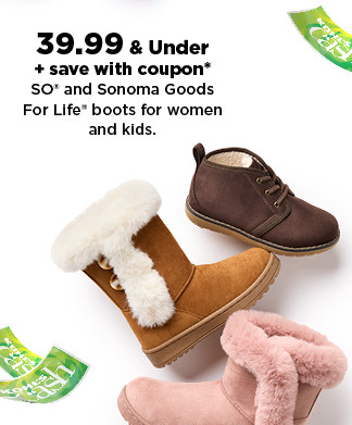 39.99 and under plus save with coupon so and sonoma goods for life boots for women and kids. shop now.