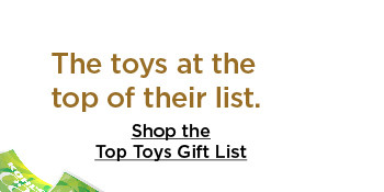 the toys at the top of their list. shop the top toys gift list.