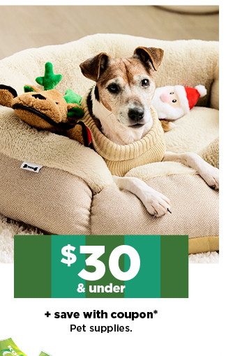 $30 and under plus save with coupon on pet supplies. shop now.