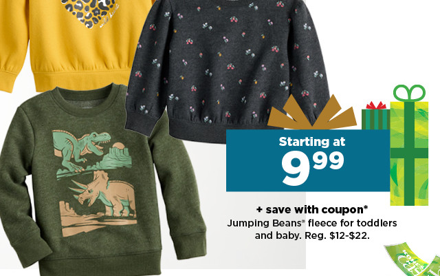 starting at 9.99 plus save with coupon jumping beans fleece for toddlers and baby. shop now.