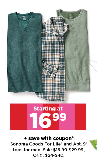 starting at 16.99 plus save with coupon sonoma goods for life and apt. 9 tops for men. shop now.