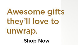Awesome gifts theyll love to unwrap. Shop Now 