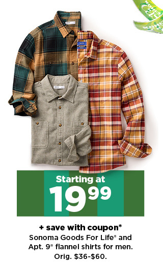 starting at 19.99 plus save with coupon sonoma goods for life and apt. 9 flannel shirts for men. shop now.