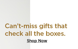 can't-miss gifts that check all the boxes. shop now.