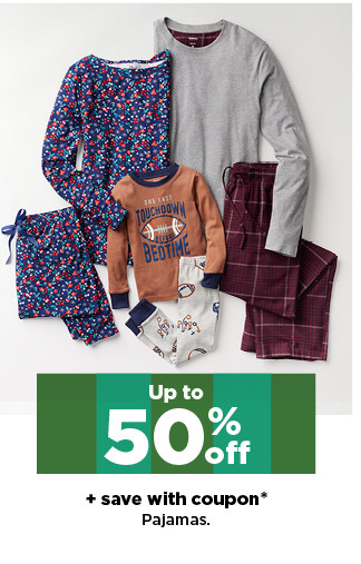 up to 50% off plus save with coupon pajamas. shop now.