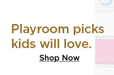 playroom picks kids will love. shop now.