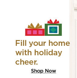 fill your home with holiday cheer. shop now.