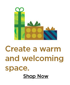 create a warm and welcoming space. shop now.