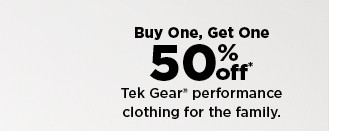 buy one, get one 50% off tek gear performance clothing for the family. shop now.