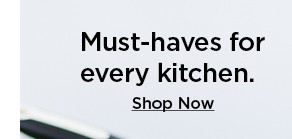 must-haves for every kitchen. shop now.