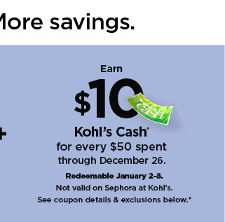 earn $10 kohl's cash for every $50 spent. not valid on sephora at kohl's. shop now.