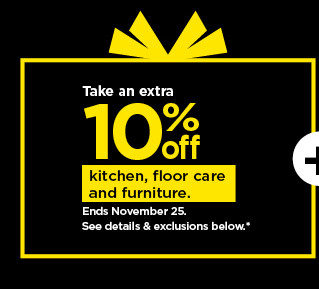 Take an extra 0 kitchen, floor care and furniture. Ends November 25. Soe detalls exclusions below 