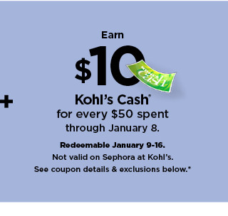 earn $10 kohls cash for every $50 spent. not valid on sephora at kohl's. shop now.