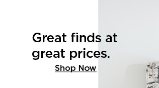 great finds at great prices. shop now.