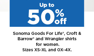 up to 50% off sonoma goods for life, croft and barrow, so and wrangler shirts for women and juniors. shop now.