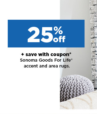 25% off plus save with coupon on sonoma goods for life accent and area rugs. shop now.