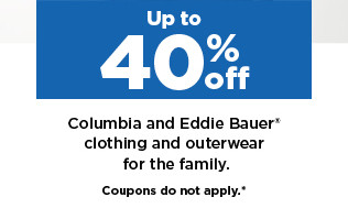 up to 40% off columbia and eddie bauer clothing and outerwear for the family. coupons do not apply. shop now.