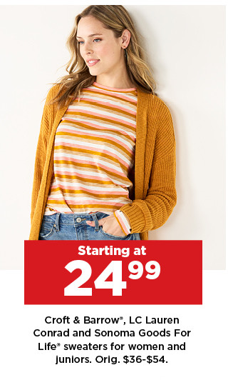 starting at 24.99 croft and barrow, LC lauren conrad and sonoma goods for life sweaters for women and juniors. shop now.