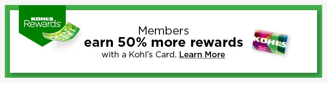 earn 50% more rewards with your kohl's card. learn more.