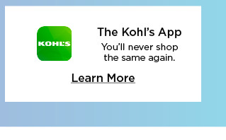 the kohl's app. you'll never shop the same again. learn more.