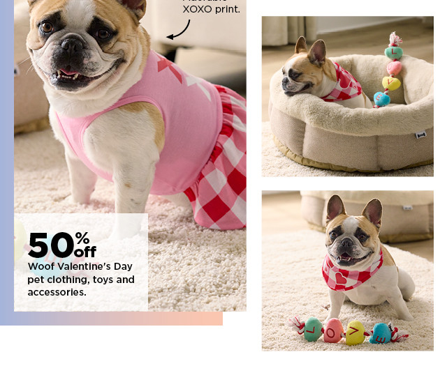 50% off woof valentine's day pet clothing, toys and accessories. shop now.