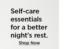 self-care essentials for a better night's rest. shop now.