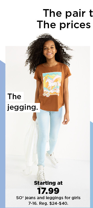 starting at 17.99 so jeans and leggings for girls.