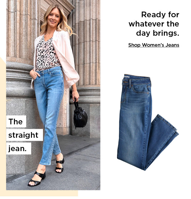 ready for whatever the day brings. shop women's jeans.