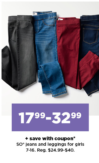 $17.99-$32.99 plus save with coupon so jeans and leggings for girls. shop now.