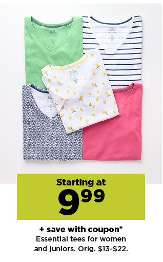 starting at 9.99 plus save with coupon essential tees for women and juniors. shop now.