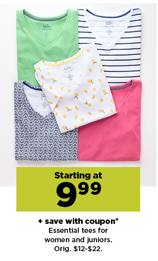 starting at 9.99 plus save with coupon essential tees for women and juniors. shop now.