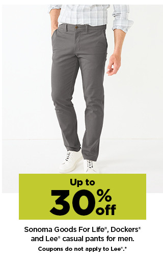 up to 30% off sonoma goods for life, dockers and lee casual pants for men. shop now.