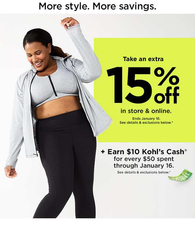 take an extra 15% off in store and online plus earn $10 kohls cash for every $50 spent. shop now.