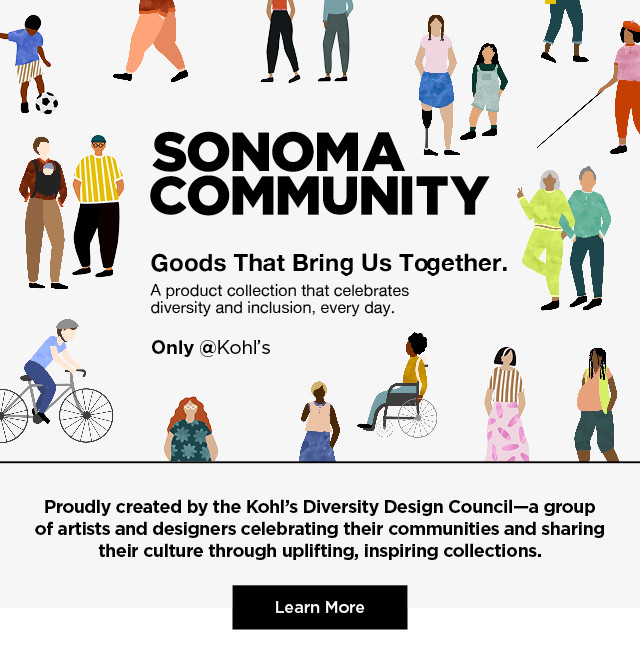 sonoma community proudly created by the kohl's diversity design council- a group of artists and designers celebrating their communities and sharing their culture through uplifting, inspiring collections. learn more.