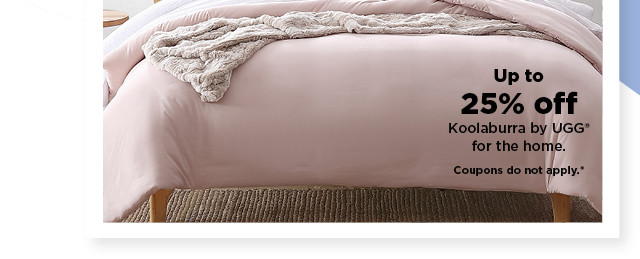 up to 25% off koolaburra by ugg for the home. coupons do not apply. shop now.