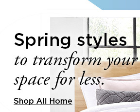 spring styles to transform your space for less. shop all home.