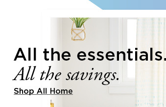 all the essentials. all the savings. shop all home.