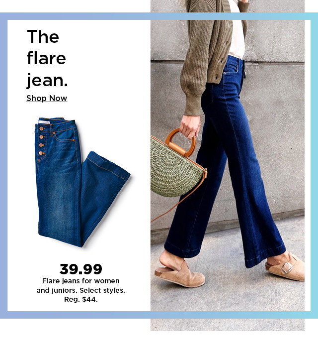 39.99 flare jeans for women and juniors. select styles. shop now.