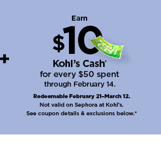 earn $10 kohl's cash for every $50 spent. shop now.