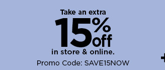 take an extra 15% off in store and online with promo code SAVE15NOW. shop now.