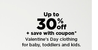 up to 30% off plus save with coupon on valentine's day clothing for baby, toddlers and kids.