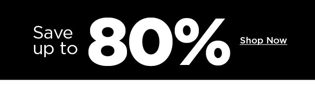 save up to 80%. shop now.